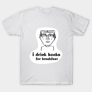 cartoony friend saying "I drink books for breakfast" T-Shirt